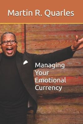 Managing Your Emotional Currency by Quarles, Martin R.
