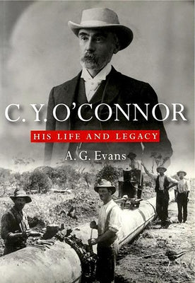 C.Y. O'Connor: His Life and Legacy by Evans, A. G.