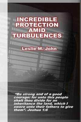 Incredible Protection: Amid Turbulences by John, Leslie M.
