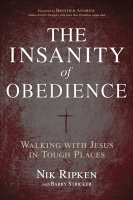 The Insanity of Obedience: Walking with Jesus in Tough Places by Ripken, Nik