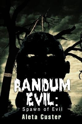 Randum Evil: Spawn of Evil by Custer, Aleta