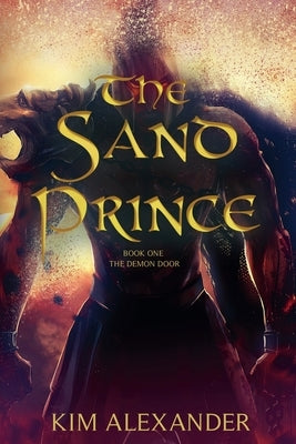 The Sand Prince: The Demon Door Book One by Alexander, Kim