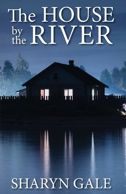 The House by the River by Gale, Sharyn