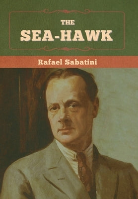 The Sea-Hawk by Sabatini, Rafael