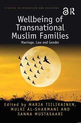 Wellbeing of Transnational Muslim Families: Marriage, Law and Gender by Tiilikainen, Marja