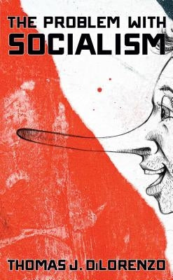 The Problem with Socialism by Dilorenzo, Thomas J.