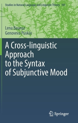 A Cross-Linguistic Approach to the Syntax of Subjunctive Mood by Baunaz, Lena