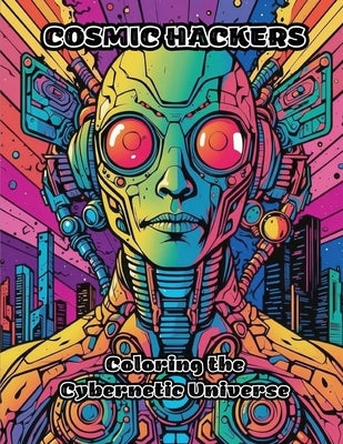 Cosmic Hackers: Coloring the Cybernetic Universe by Colorzen