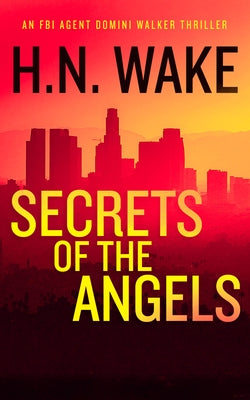 Secrets of the Angels: A Gripping FBI Crime Thriller by Wake, H. N.