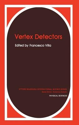 Vertex Detectors (Ettore Majorana International Science Series: Physical Sciences, Vol 34) by Villa, Francesco