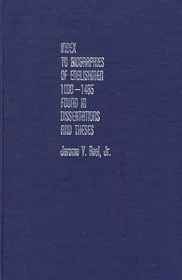 Index to Biographies of Englishmen, 1000-1485, Found in Dissertations and Theses by Reel, Jerome