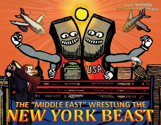The "Middle East" Wrestling the New York Beast by Nicholas, Alex