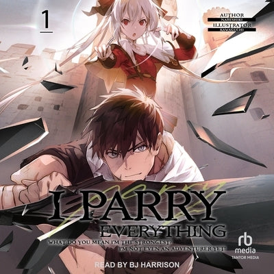 I Parry Everything: What Do You Mean I'm the Strongest? I'm Not Even an Adventurer Yet! Volume 1 by Nabeshiki