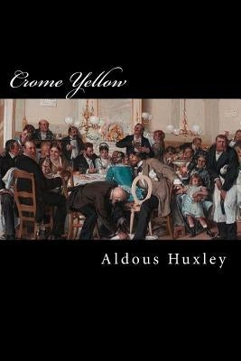 Crome Yellow by Huxley, Aldous Leonard