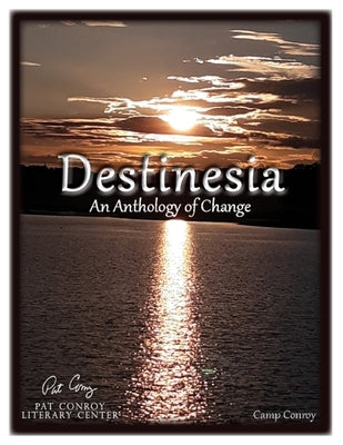 Destinesia: An Anthology of Change by Conroy, Camp
