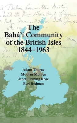 The Bahá'í Community of the British Isles 1844-1963 by Momen, Moojan