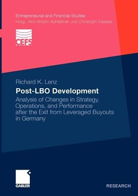 Post-Lbo Development: Analysis of Changes in Strategy, Operations, and Performance After the Exit from Leveraged Buyouts in Germany by Lenz, Richard K.