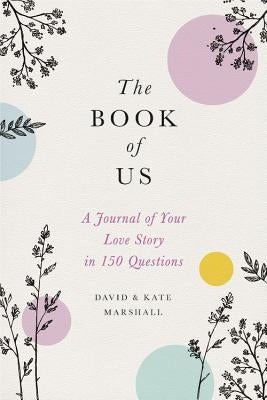 The Book of Us: The Journal of Your Love Story in 150 Questions by Marshall, David