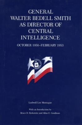 General Walter Bedell Smith as Director of Central Intelligence, October 1950-February 1953 by Montague, Ludwell L.