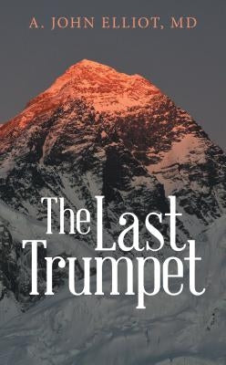 The Last Trumpet by A. John Elliot, MD