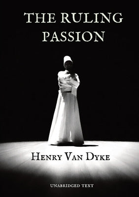The Ruling Passion by Dyke, Henry Van