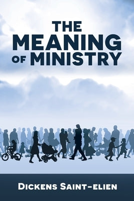 The Meaning of Ministry by Saint-Elien, Dickens
