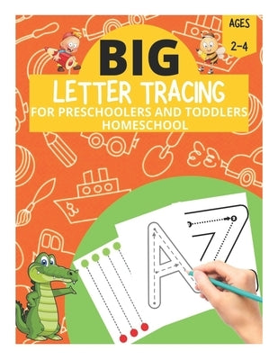 Big Letter Tracing for Preschoolers and Toddlers Ages 2-4 Homeschool: Preschool Learning Resources, Homeschool Preschool Learning Activities for 3 yea by Fletcher, David