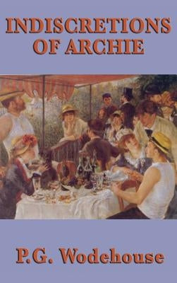 Indiscretions of Archie by Wodehouse, P. G.