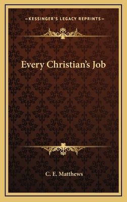 Every Christian's Job by Matthews, C. E.