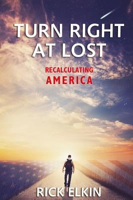 Turn Right at Lost: Recalculating America by Elkin, Rick