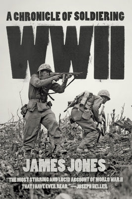 WWII: A Chronicle of Soldiering by Jones, James