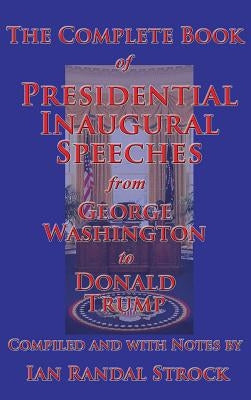 The Complete Book of Presidential Inaugural Speeches, 2017 edition by Washington, George