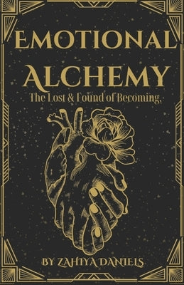 Emotional Alchemy: The Lost & Found of Becoming by Daniels, Zahiya