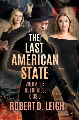 The Last American State: Volume II: The Fortress Crisis by Leigh, Robert D.
