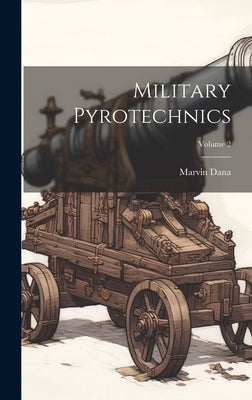 Military Pyrotechnics; Volume 2 by Dana, Marvin