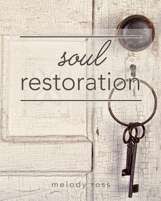 Soul Restoration Student Workbook: The Companion Workbook to Soul Restoration Course by Ross, Melody