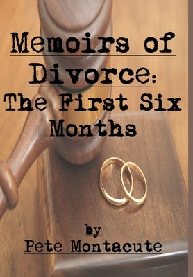 Memoirs of Divorce: The First Six Months by Montacute, Pete