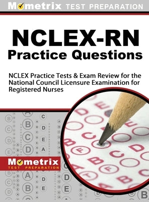 NCLEX-RN Practice Questions: NCLEX Practice Tests & Exam Review for the National Council Licensure Examination for Registered Nurses by Mometrix Nursing Certification Test Te