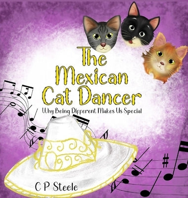 The Mexican Cat Dancer: Why Being Different Makes Us Special by Steele, C. P.
