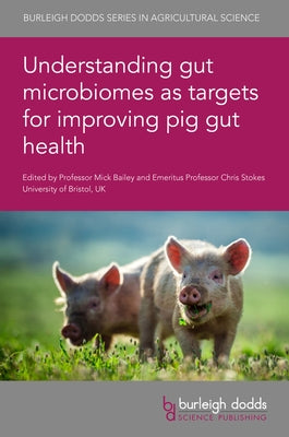Understanding Gut Microbiomes as Targets for Improving Pig Gut Health by Bailey, Mick