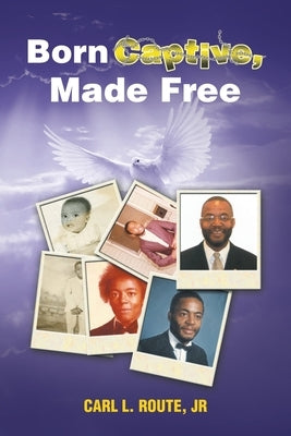 Born Captive, Made Free by Route, Carl L., Jr.
