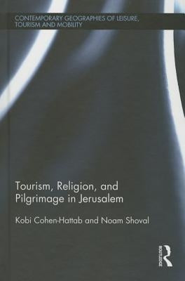Tourism, Religion and Pilgrimage in Jerusalem by Cohen-Hattab, Kobi