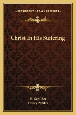 Christ in His Suffering by Schilder, K.