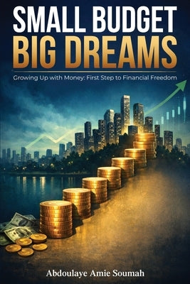 Small Budget, Big Dreams by Amie Soumah, Abdoulaye