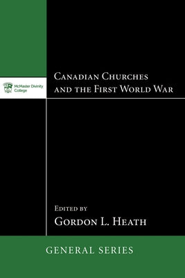 Canadian Churches and the First World War by Heath, Gordon L.