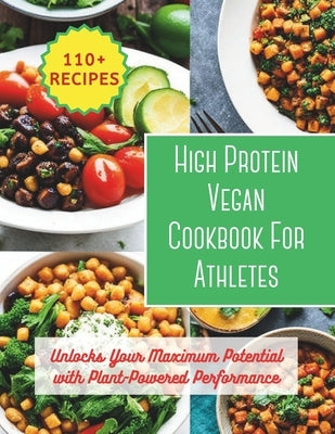High Protein Vegan Cookbook For Athletes: Unlocks Your Maximum Potential with Plant-Powered Performance: 200 day to changes your body with 110+ vibran by Britain, Great
