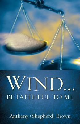 Wind . Be Faithful to Me by Brown, Anthony (Shepherd)