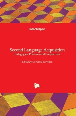 Second Language Acquisition: Pedagogies, Practices and Perspectives by Savvidou, Christine