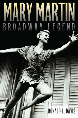 Mary Martin, Broadway Legend by Davis, Ronald L.