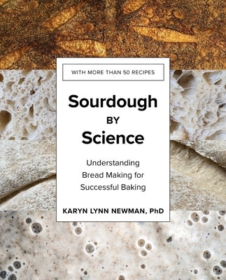 Sourdough by Science: Understanding Bread Making for Successful Baking by Newman, Karyn Lynn